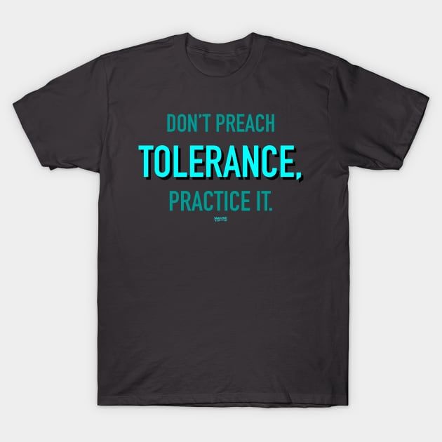 Don’t Preach Tolerance, Practice It. T-Shirt by MetroInk